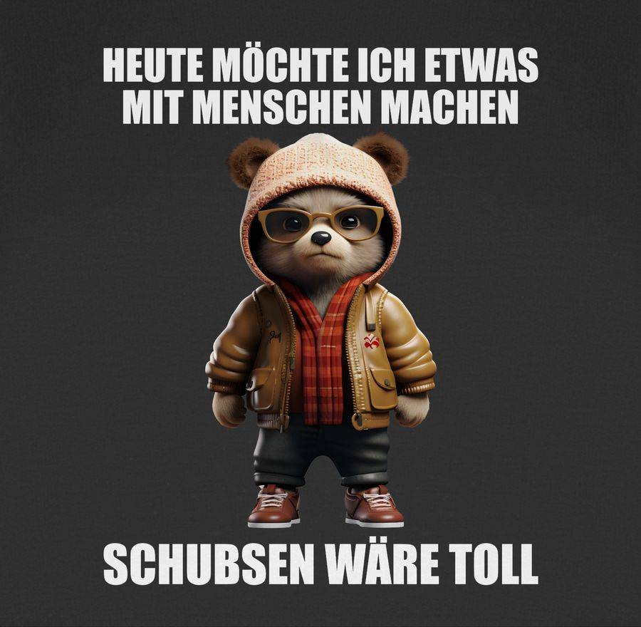 Shirtracer Schubsen Wäre Toll Heute Möchte Ich Etwas Mit Menschen Machen - Sprüche Sprüchen Shirtracer