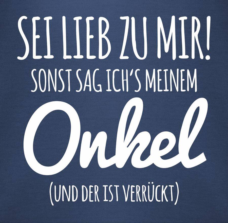 Shirtracer Sei Lieb Zu Mir Sonst Sag Ichs Meinem Onkel Shirts & Mehr Shirtracer