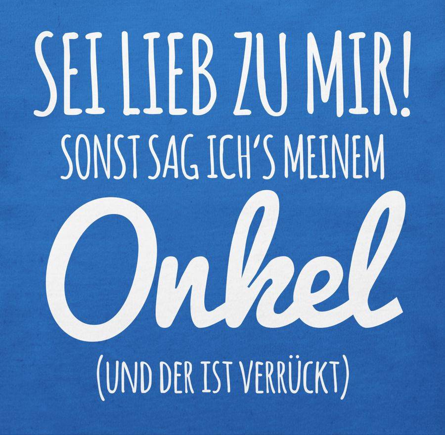 Shirtracer Sei Lieb Zu Mir Sonst Sag Ichs Meinem Onkel Shirts & Mehr Shirtracer
