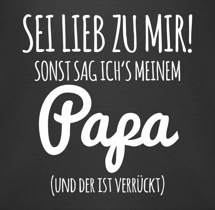 Shirtracer Sei Lieb Zu Mir Sonst Sag Ichs Papa Shirts & Mehr Shirtracer