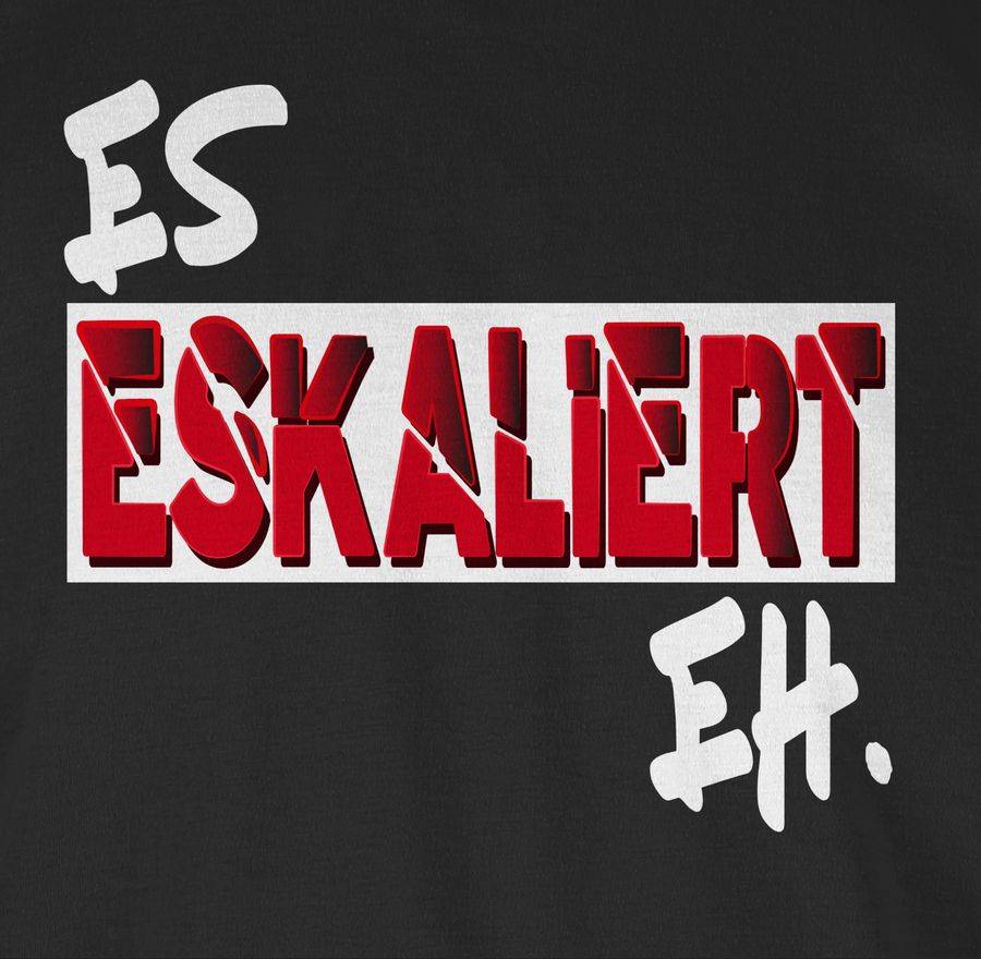 Shirtracer Es Eskaliert Eh Shirts & Mehr Shirtracer