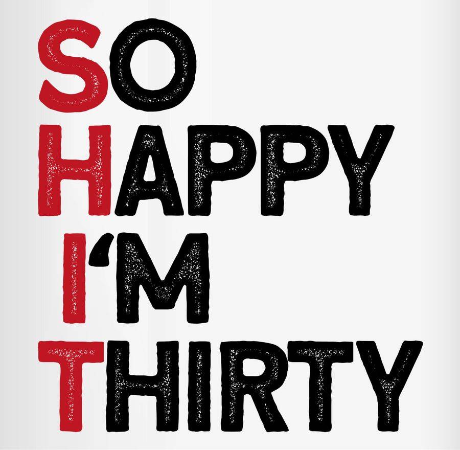 Shirtracer Shit Im Thirty Shirts & Mehr Shirtracer