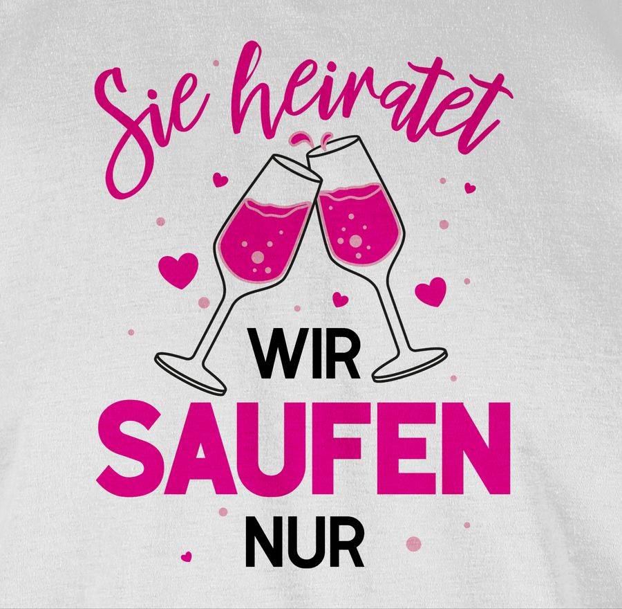 Shirtracer Sie Heiratet Wir Saufen Nur Shirts & Mehr Shirtracer