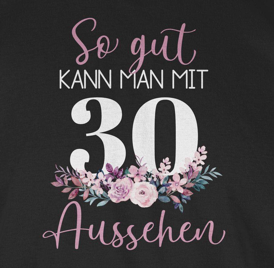 Shirtracer So Gut Kann Man Mit 30 Aussehen - Blumenar­ran­ge­ment Zum Dreißigsten - Altrosa Shirtracer