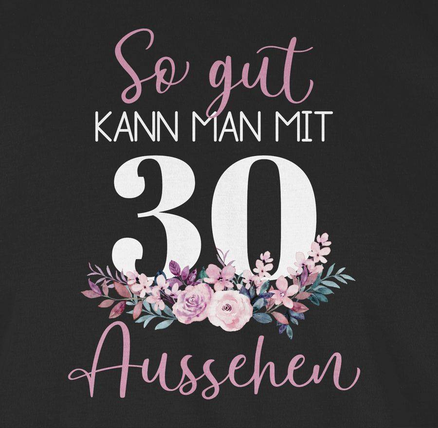 Shirtracer So Gut Kann Man Mit 30 Aussehen - Blumenar­ran­ge­ment Zum Dreißigsten - Altrosa Shirtracer