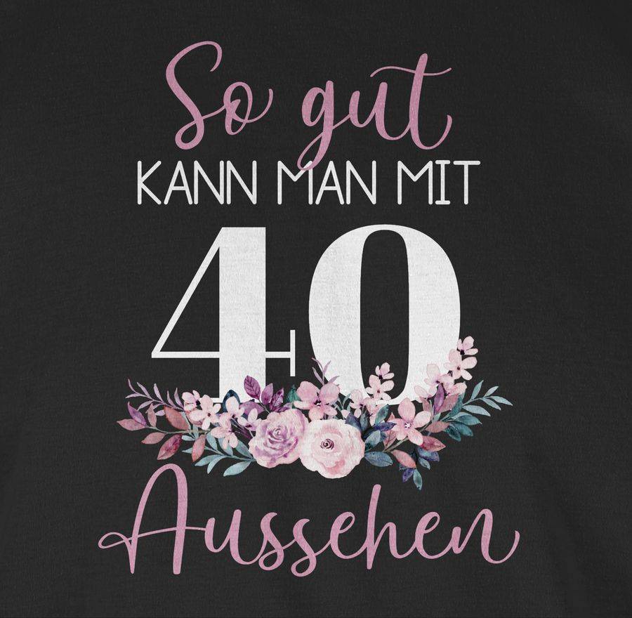 Shirtracer So Gut Kann Man Mit 40 Aussehen - Blumenar­ran­ge­ment Zum Vierzigsten - Altrosa Shirtracer