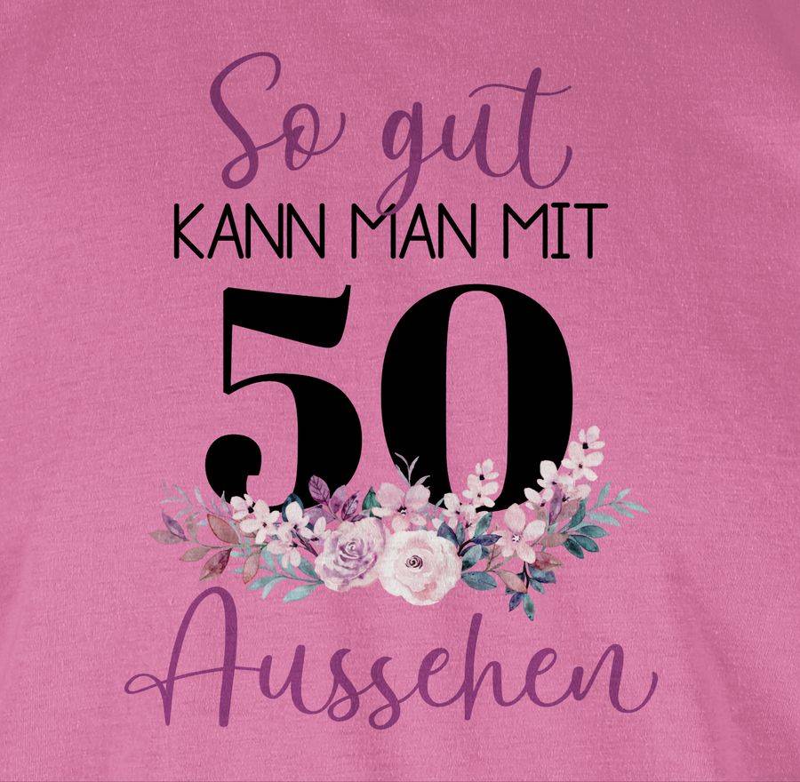 Shirtracer So Gut Kann Man Mit 50 Aussehen - Blumenar­ran­ge­ment Zum Fünfzigsten - Lila Sc Shirtracer