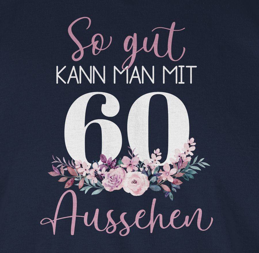 Shirtracer So Gut Kann Man Mit 60 Aussehen - Blumenar­ran­ge­ment Zum Sechzigsten - Altrosa Shirtracer