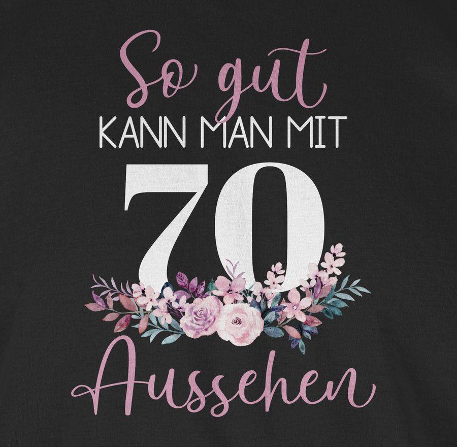 Shirtracer So Gut Kann Man Mit 70 Aussehen - Blumenarrangement Zum Siebzigsten - Altrosa Shirtracer