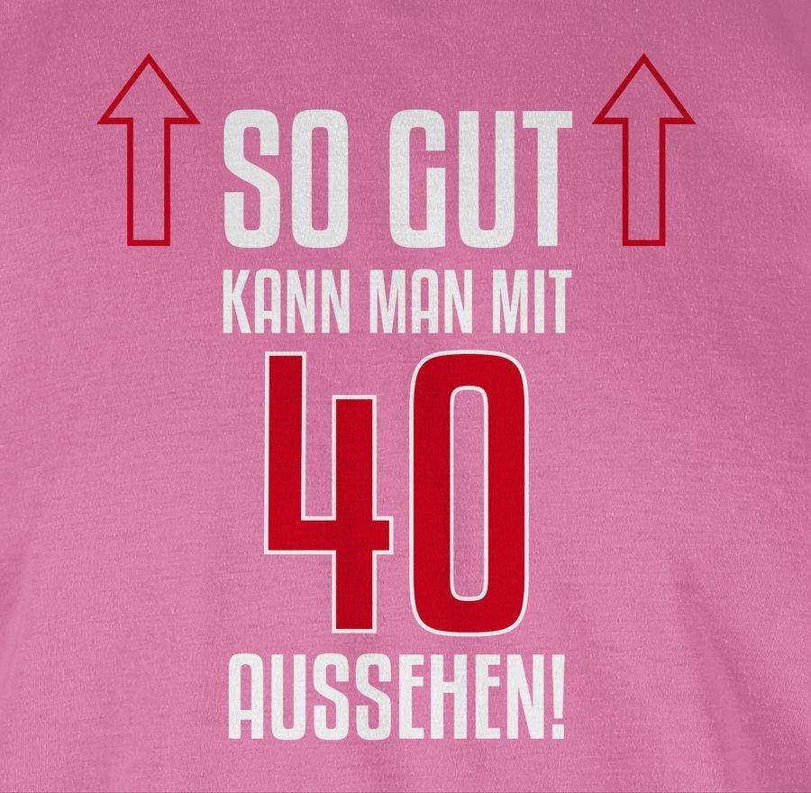 Shirtracer So Gut Kann Man Mit Vierzig Aussehen Shirts & Mehr Shirtracer