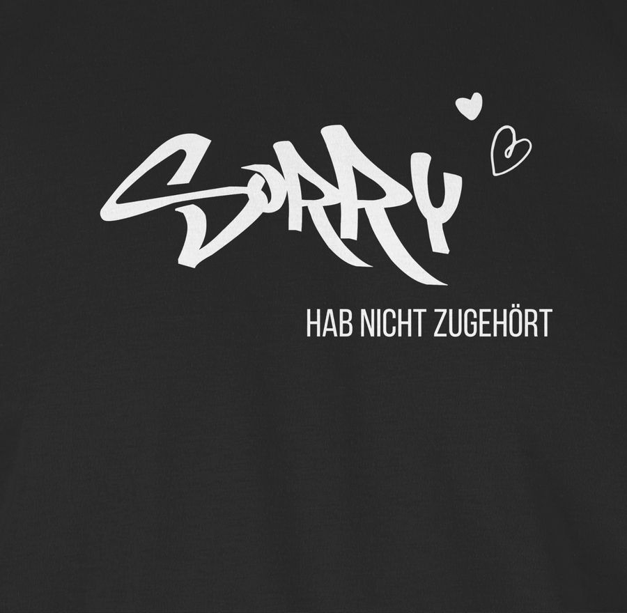 Shirtracer Sorry Ich Hab Nicht Zugehört Weiß Shirts & Mehr Shirtracer