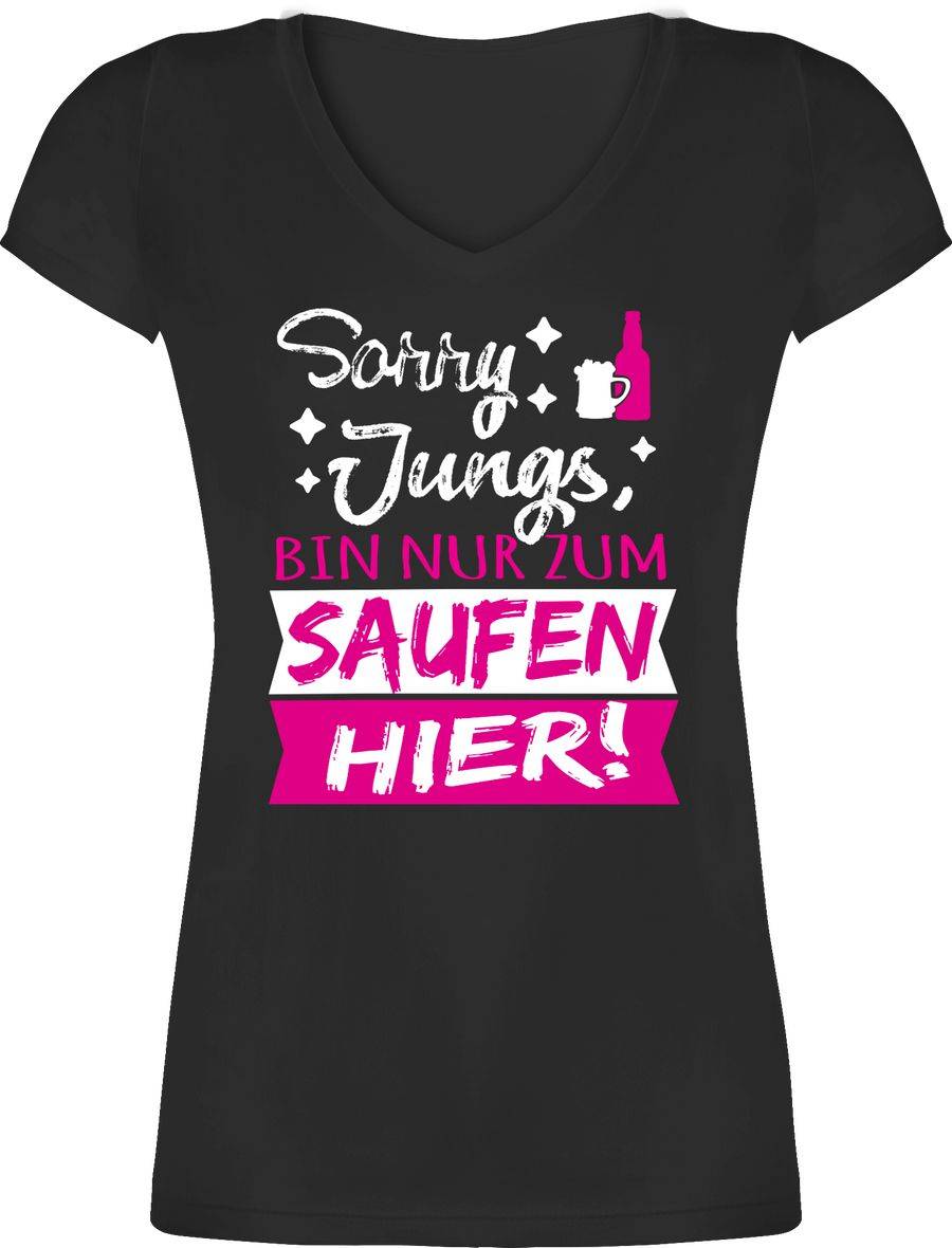 Shirtracer Sorry Jungs, bin nur zum saufen hier! Shirts & Mehr Shirtracer