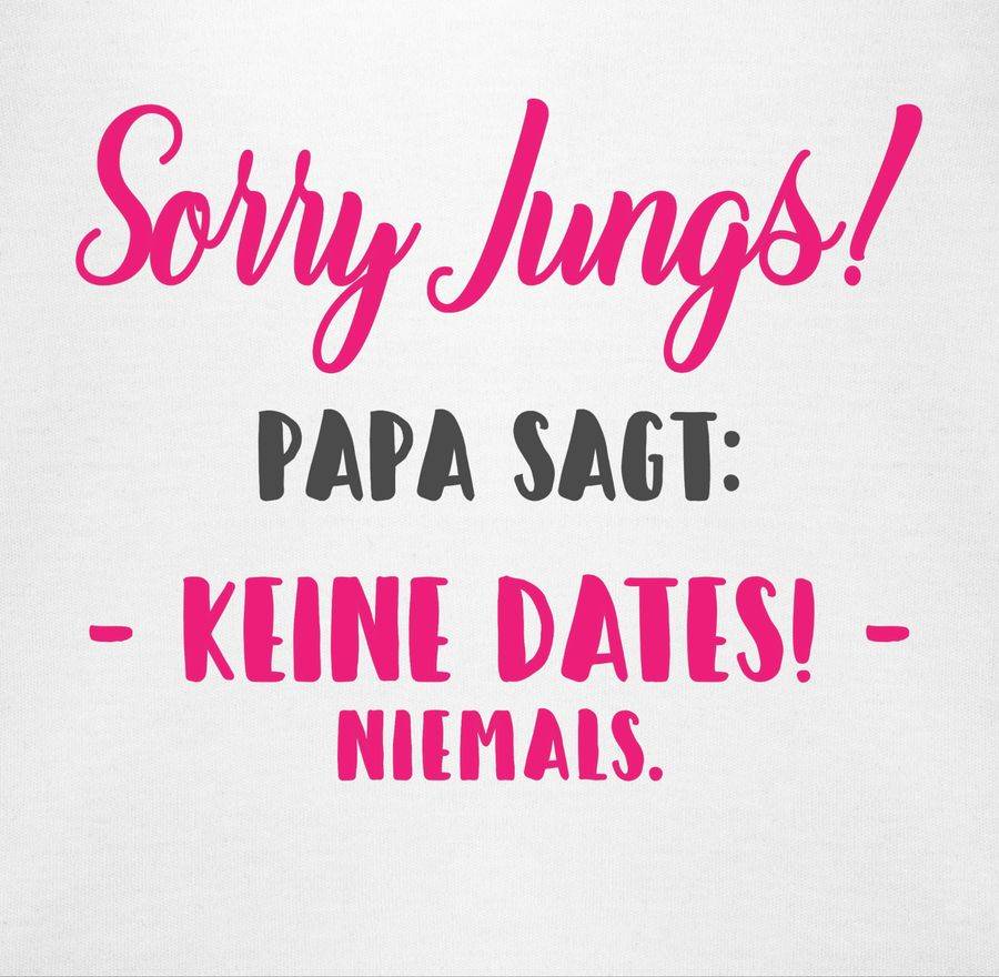 Shirtracer Sorry Jungs Papa Sagt Keine Dates Shirts & Mehr Shirtracer