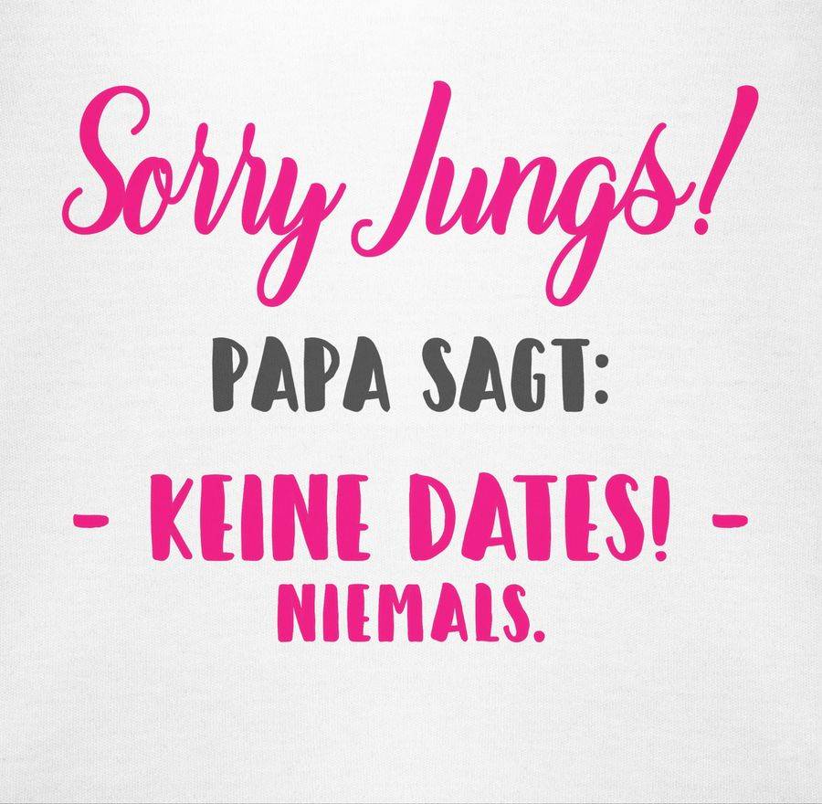 Shirtracer Sorry Jungs Papa Sagt Keine Dates Shirts & Mehr Shirtracer