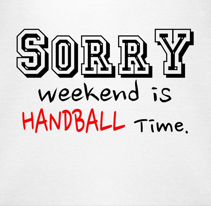 Shirtracer Sorry Weekend Is Handball Time Shirts & Mehr Shirtracer