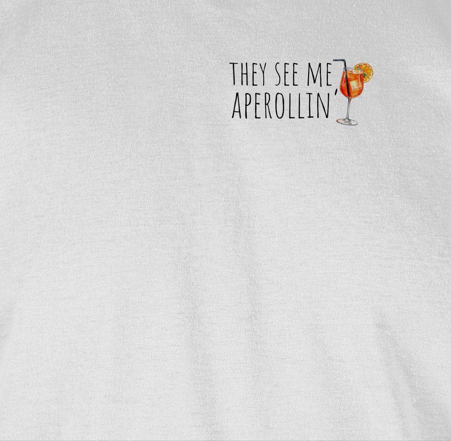 Shirtracer They See Me Aperollin Aperol Spritz Geschenk Shirts & Mehr Shirtracer