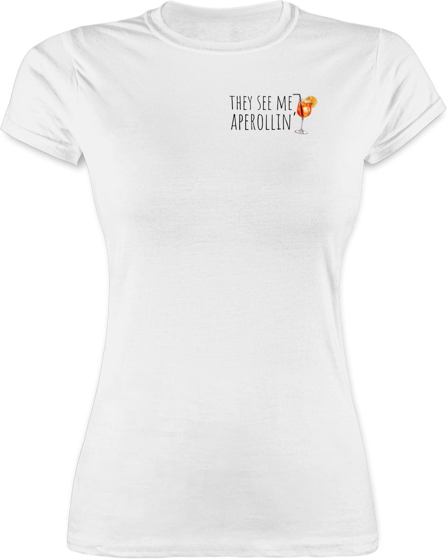 Shirtracer They see me Aperollin Aperol Spritz Geschenk Shirts & Mehr Shirtracer