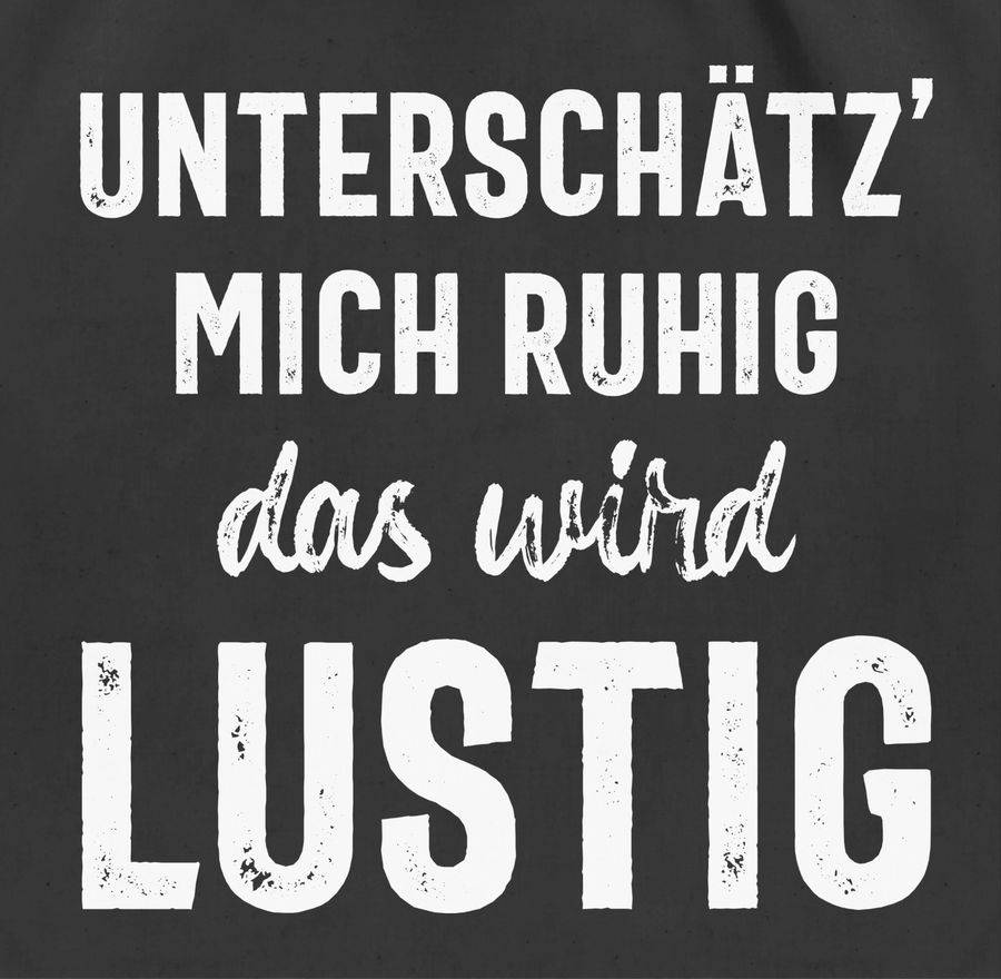 Shirtracer Unterschätz' Mich Ruhig Das Wird Lustig: Tshirt Rucksack Shirtracer