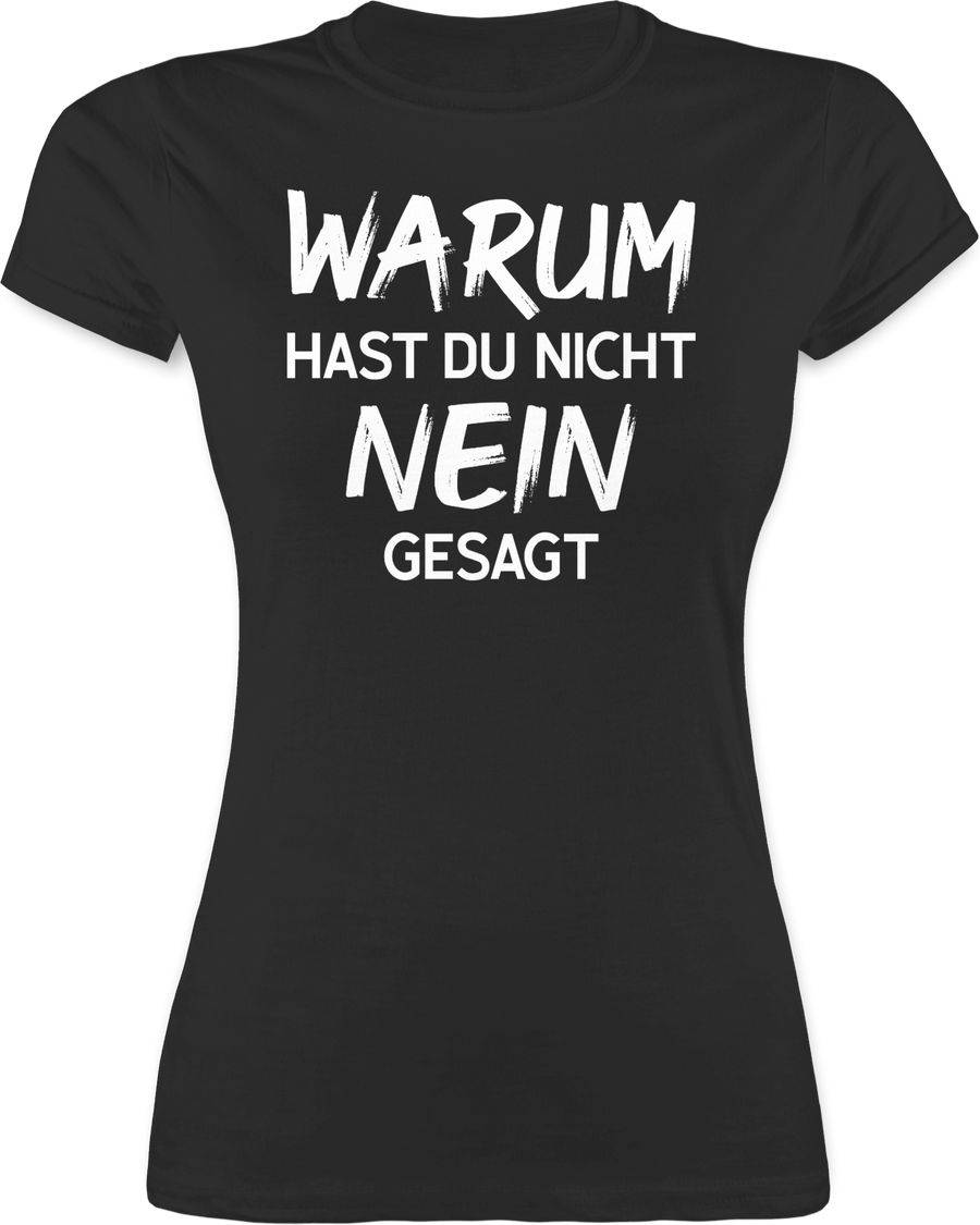 Shirtracer Warum hast du nicht nein gesagt weiß Shirts & Mehr Shirtracer