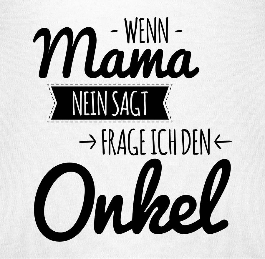 Shirtracer Wenn Mama Nein Sagt Frag Ich Den Onkel Shirts & Mehr Shirtracer