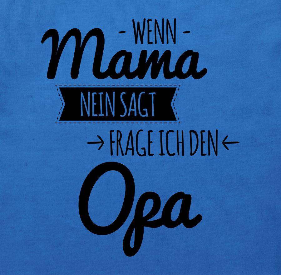 Shirtracer Wenn Mama Nein Sagt Frag Ich Opa Shirts & Mehr Shirtracer