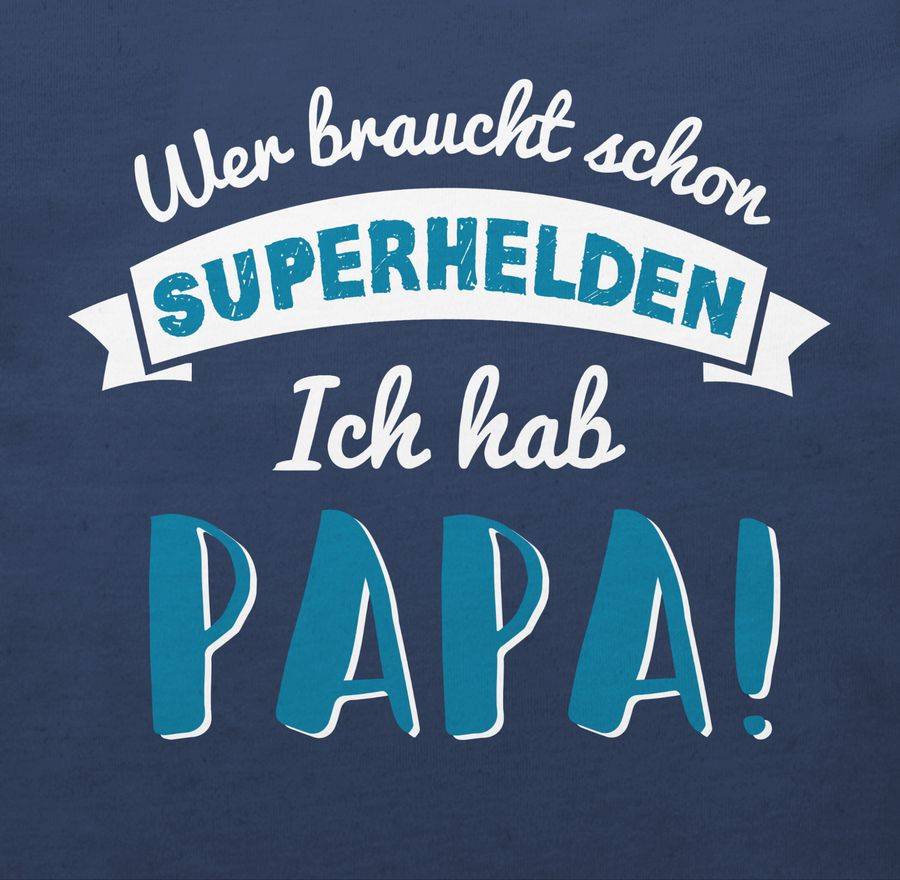 Shirtracer Wer Braucht Schon Superhelden Ich Hab Papa Blau Shirts & Mehr Shirtracer