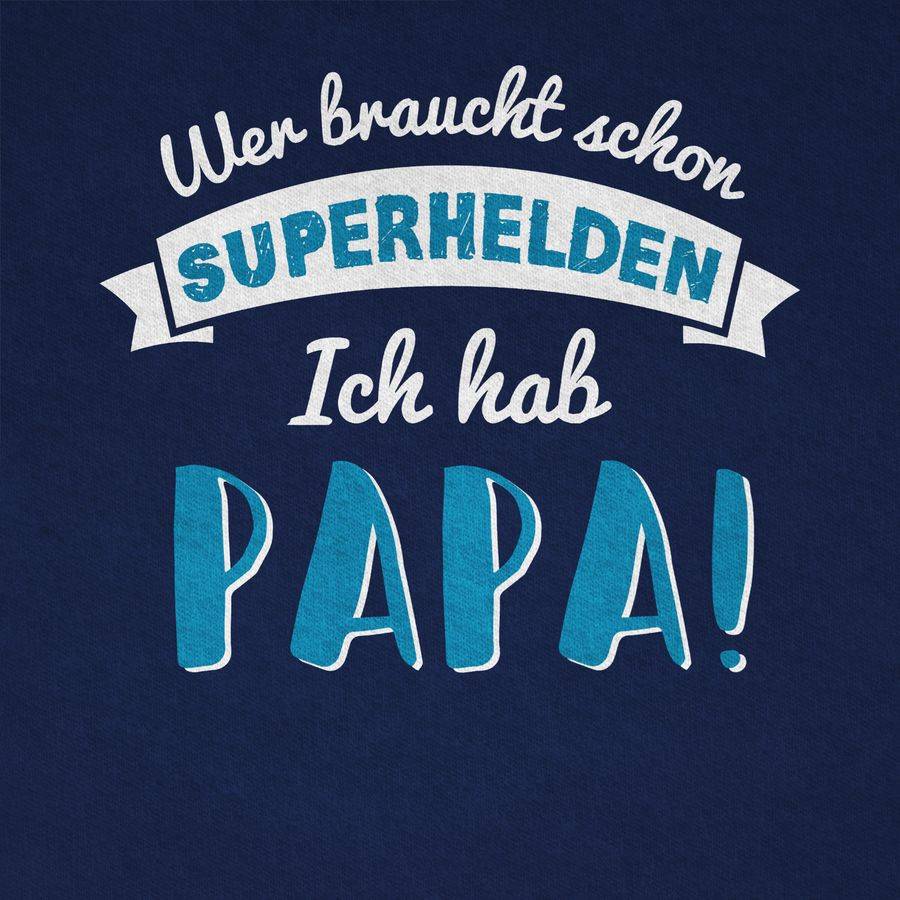Shirtracer Wer Braucht Schon Superhelden Ich Hab Papa Blau Shirts & Mehr Shirtracer
