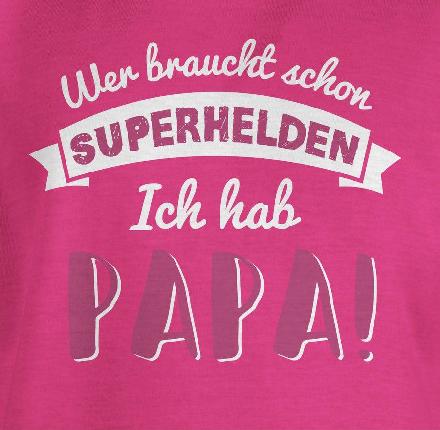 Shirtracer Wer Braucht Schon Superhelden Ich Hab Papa Rosa Shirts & Mehr Shirtracer