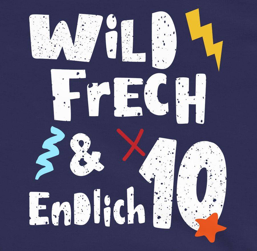 Shirtracer Wild Frech Und Endlich 10 - Zehn Jahre Wunderbar Shirts & Mehr Shirtracer