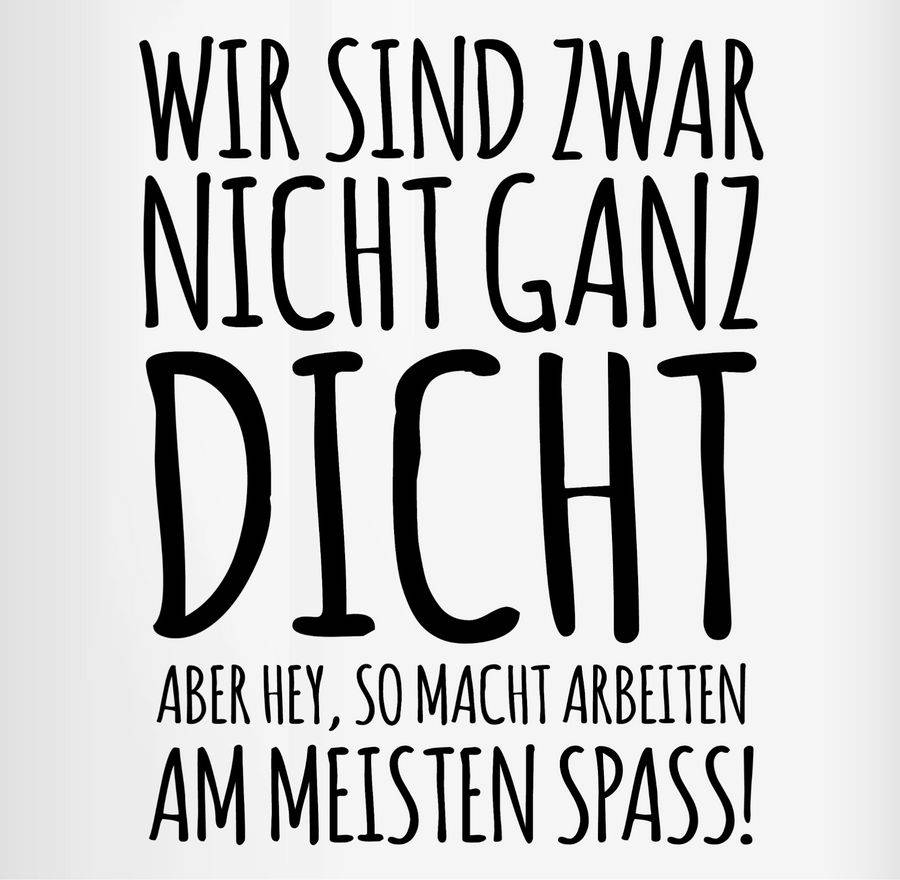 Shirtracer Wir Sind Zwar Nicht Ganz Dicht Aber Hey, So Macht Arbeiten Am Meisten Spaß! Sh Shirtracer