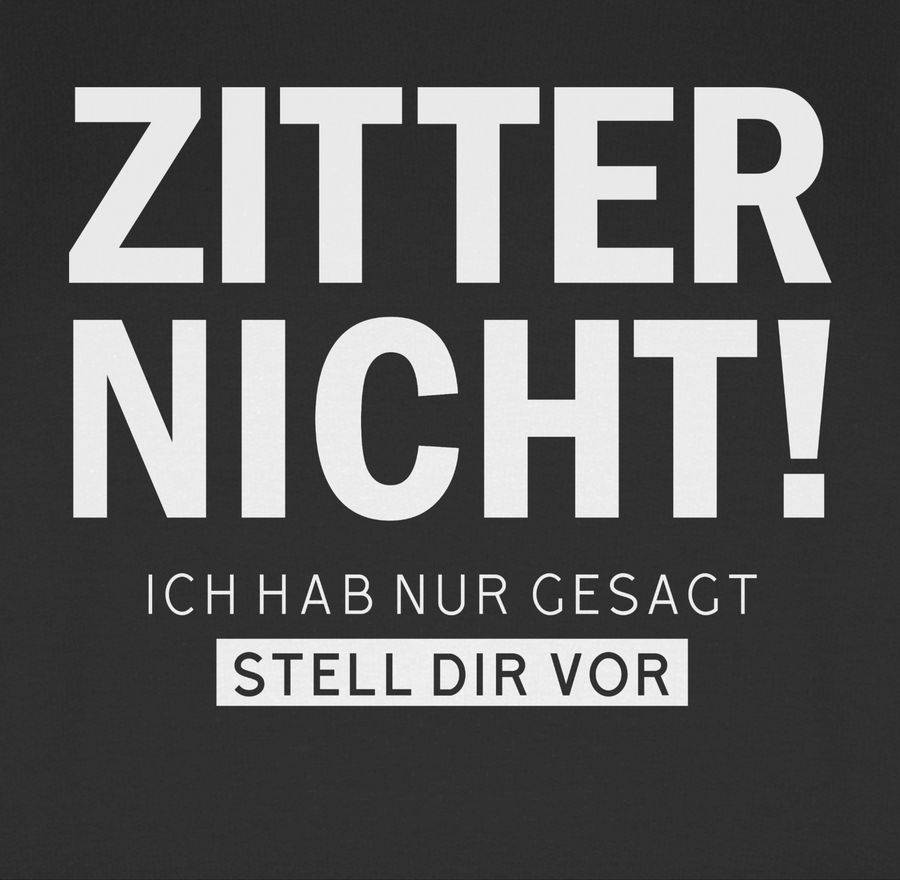 Shirtracer Zitter Nicht - Ich Hab Gesagt Stell Dir Vor Shirts & Mehr Shirtracer