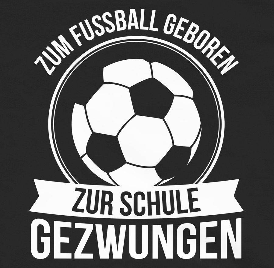 Shirtracer Zum Fußball Geboren Zur Schule Gezwungen Shirts & Mehr Shirtracer