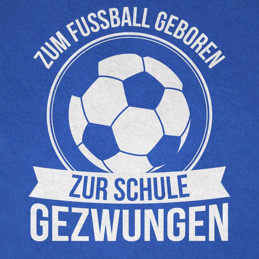 Shirtracer Zum Fußball Geboren Zur Schule Gezwungen Shirts & Mehr Shirtracer