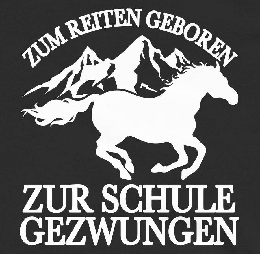 Shirtracer Zum Reiten Geboren Zur Schule Gezwungen - Mit Pferd Und Bergen - Weiß: T-Shirt G Shirtracer