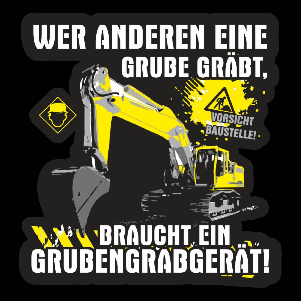 Spass Kostet Aufkleber Baggerfahrer - Wer anderen eine Grube gräbt