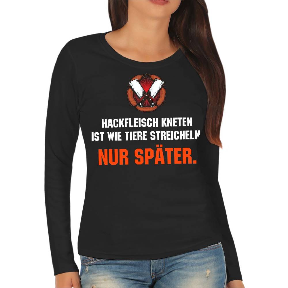 Spass Kostet Frauen Longsleeve Hackfleisch kneten ist wie Tiere streicheln NUR SPÄTER