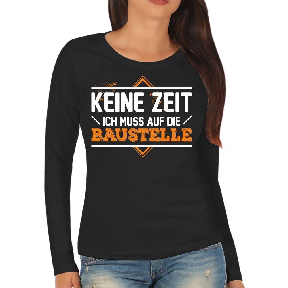 Spass Kostet Frauen Longsleeve Keine Zeit ich muss auf die Baustelle