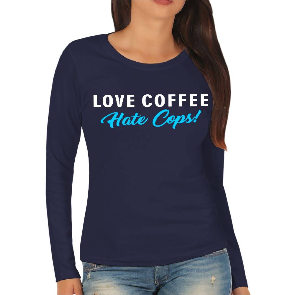 Spass Kostet Frauen Longsleeve Love Coffee Hate Cops