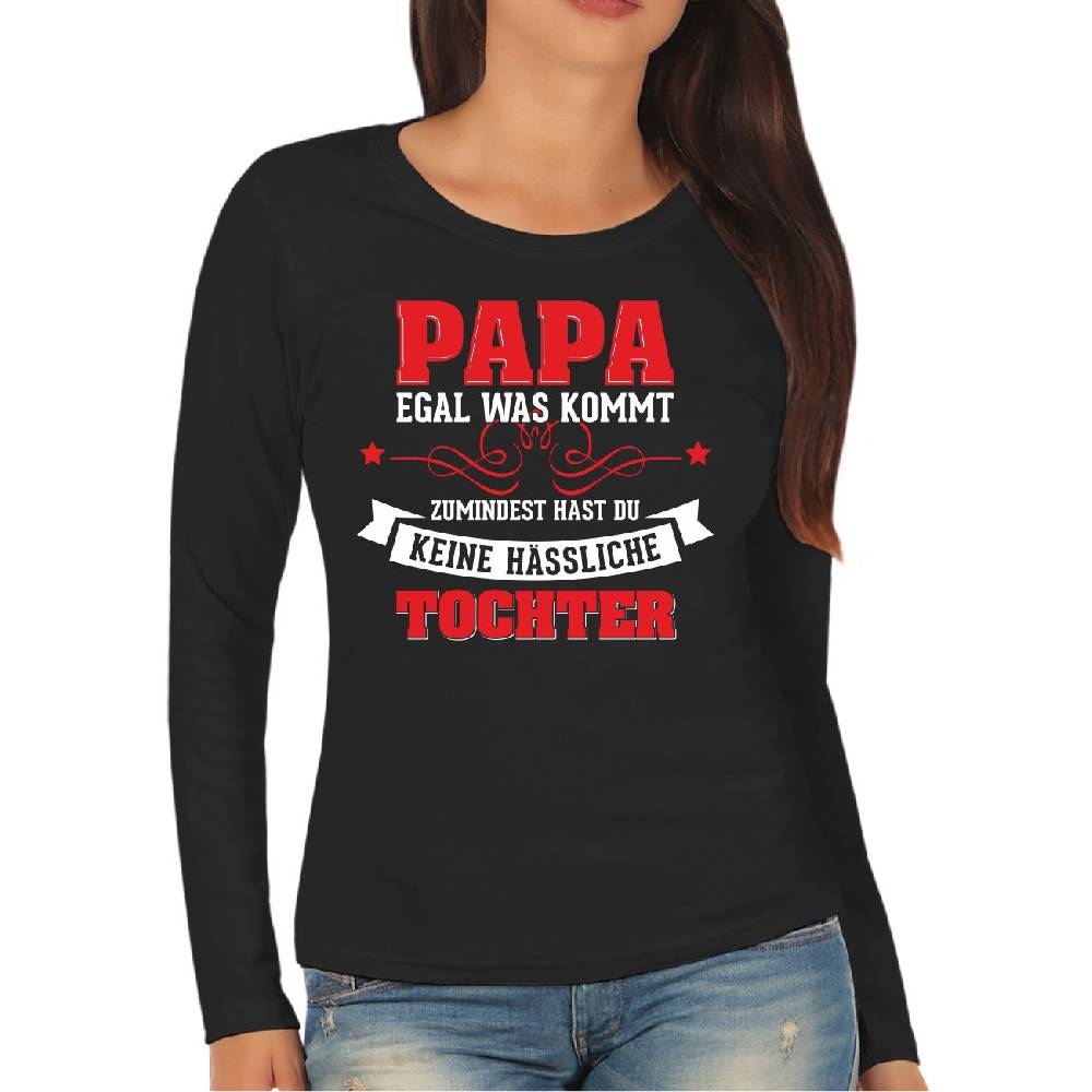 Spass Kostet Frauen Longsleeve Papa egal was kommt wenigstens hast du keine hässliche Tochter