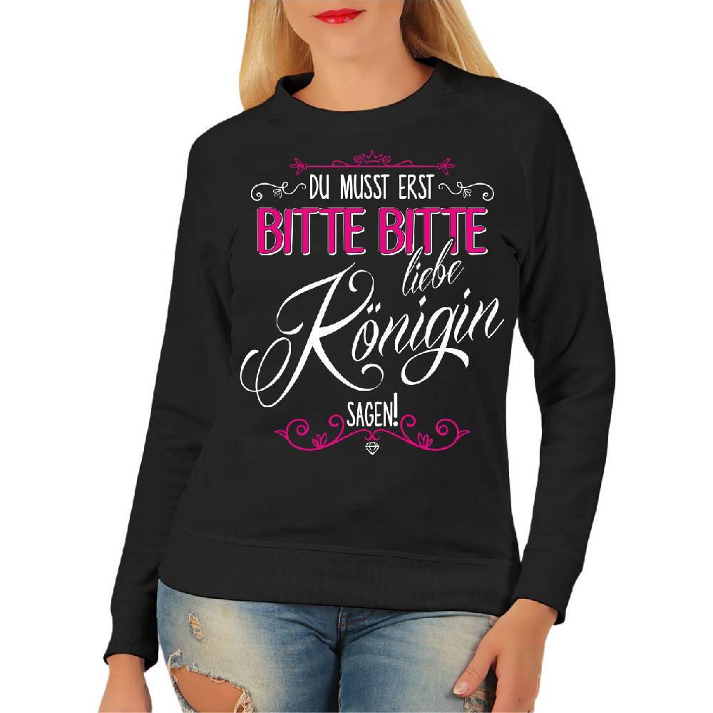 Spass Kostet Frauen Sweatshirt Du Musst Erst BITTE BITTE Liebe Königin Sagen