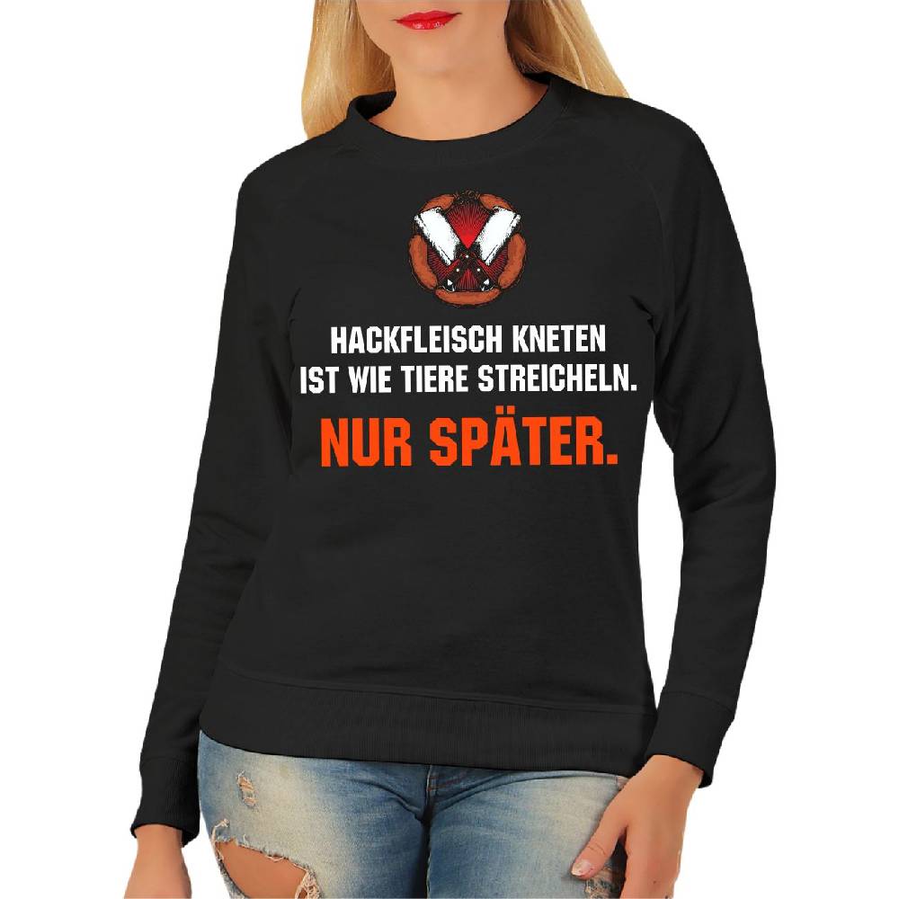 Spass Kostet Frauen Sweatshirt Hackfleisch kneten ist wie Tiere streicheln NUR SPÄTER