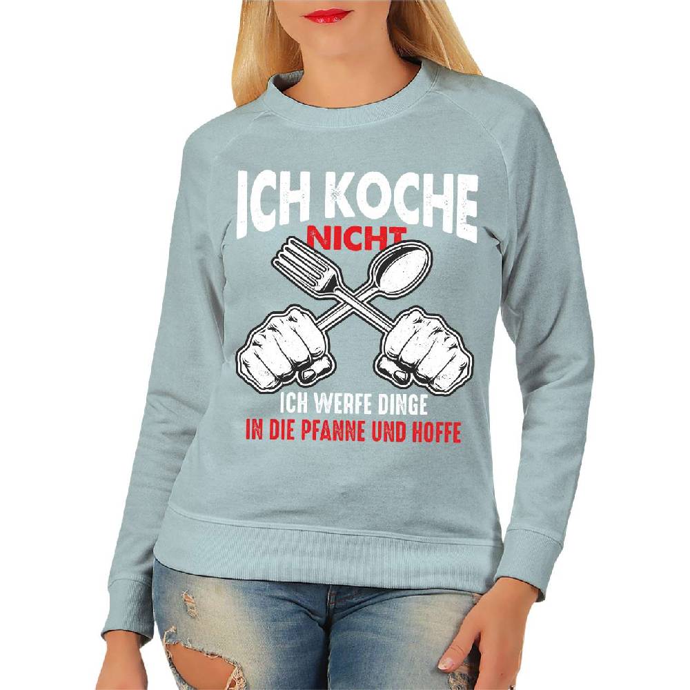 Spass Kostet Frauen Sweatshirt ICH KOCHE NICHT ich werfe Dinge in die Pfanne und hoffe