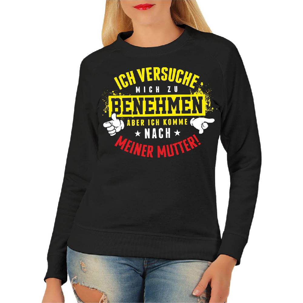 Spass Kostet Frauen Sweatshirt Ich versuche mich zu benehmen komm aber nach meiner Mutter