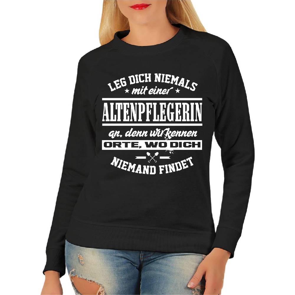 Spass Kostet Frauen Sweatshirt Leg dich niemals mit einer ALTENPFLEGERIN an