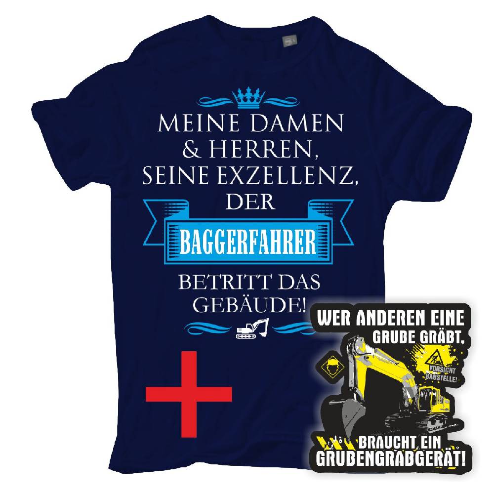 Spass Kostet Kombiangebot Männer T-Shirt Seine Exzellenz DER BAGGERFAHRER + Aufkleber Baggerfahrer - Wer anderen eine Grube gräbt