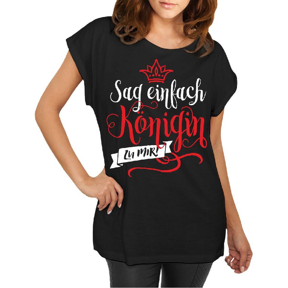Spass Kostet Longshirt Damen weit geschnitten Sag einfach KÖNIGIN zu mir