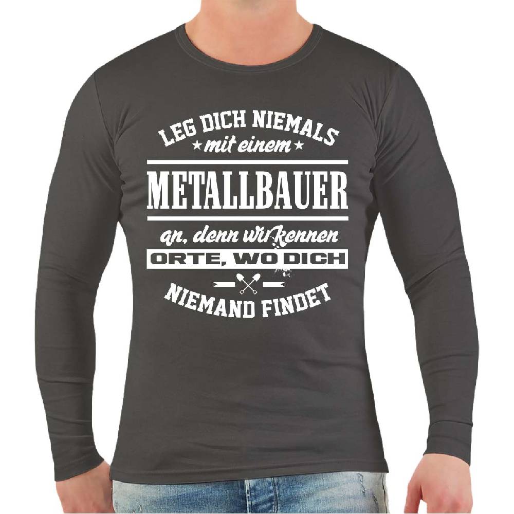 Spass Kostet Männer Longsleeve Leg Dich Niemals Mit Einem METALLBAUER An