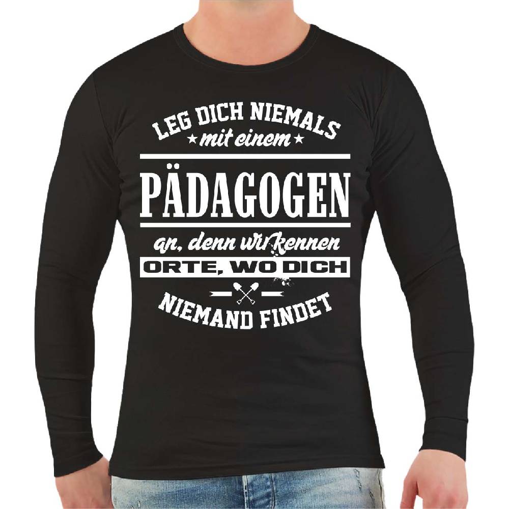 Spass Kostet Männer Longsleeve Leg dich niemals mit einem PÄDAGOGEN an