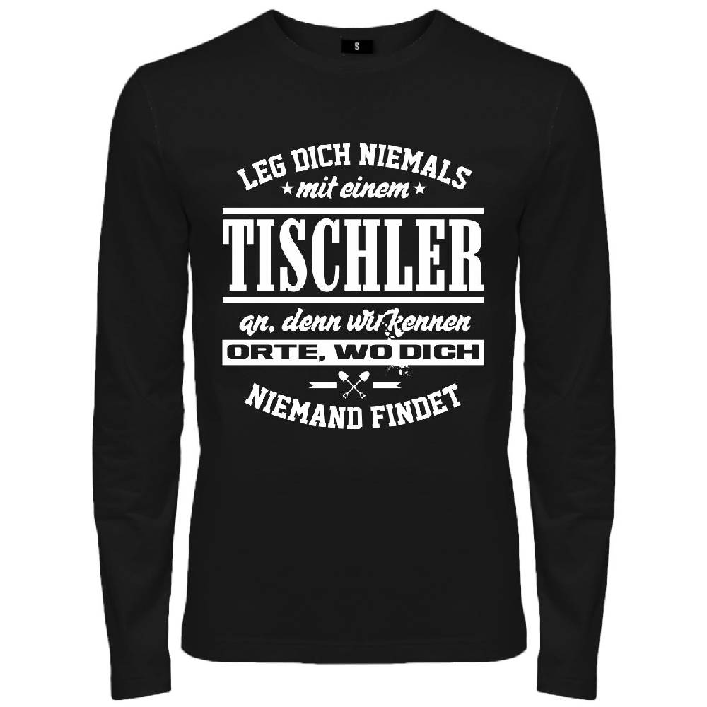 Spass Kostet Männer Longsleeve Leg dich niemals mit einem TISCHLER an
