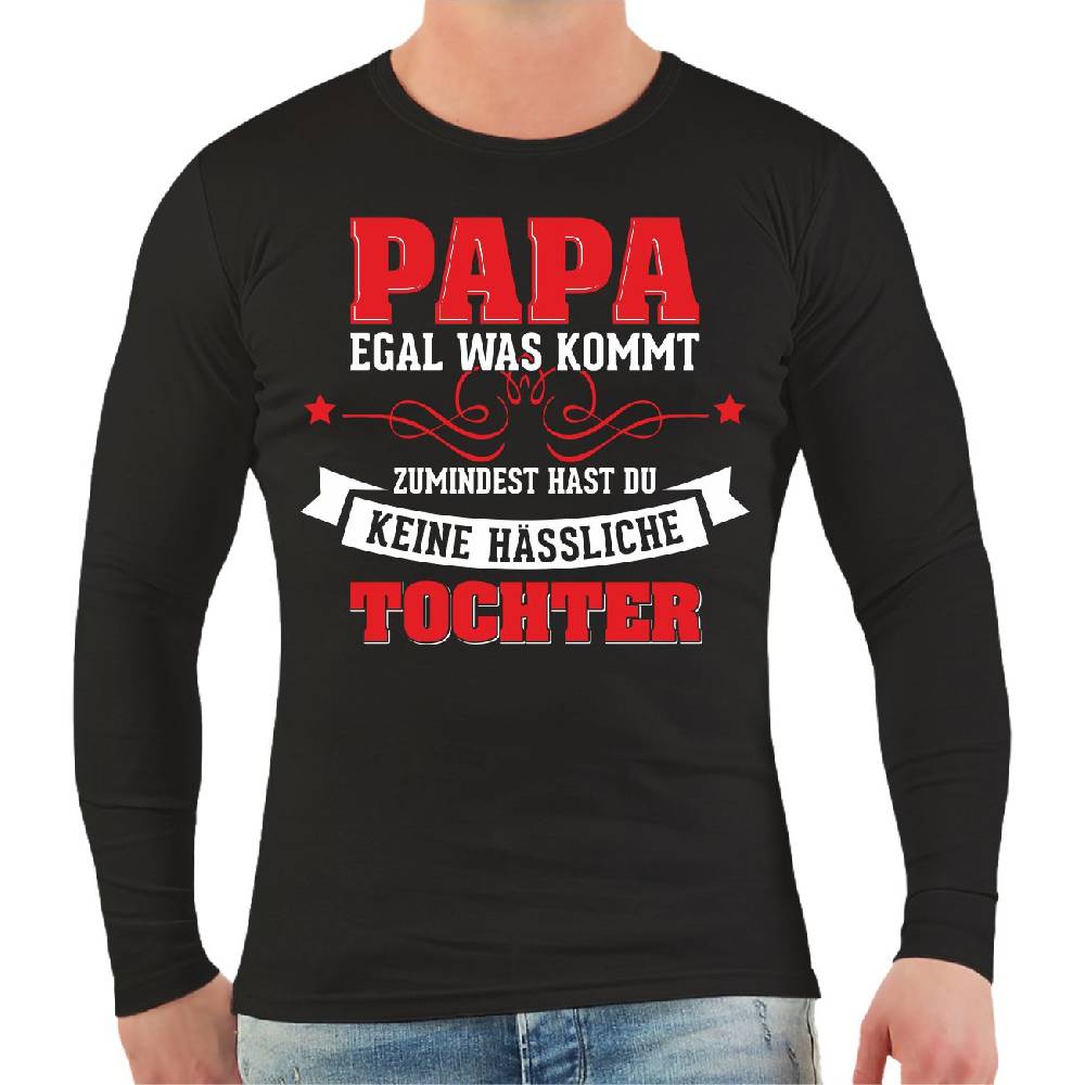 Spass Kostet Männer Longsleeve Papa egal was kommt wenigstens hast du keine hässliche Tochter